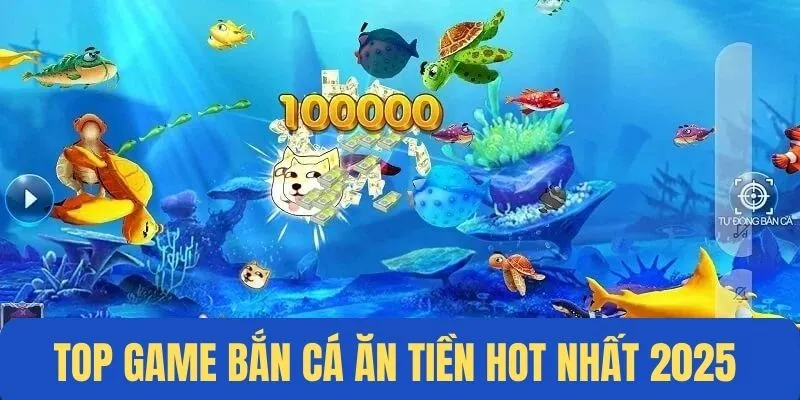 Top game cá đổi thưởng hot nhất 