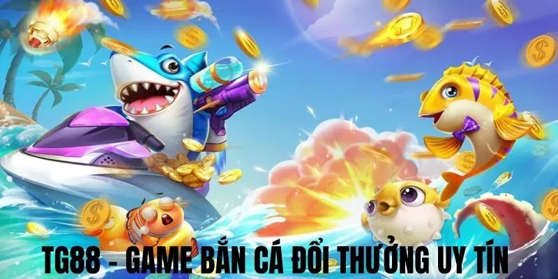 Điểm Danh Top Game Bắn Cá Đổi Thưởng Uy Tín Nhất 2025