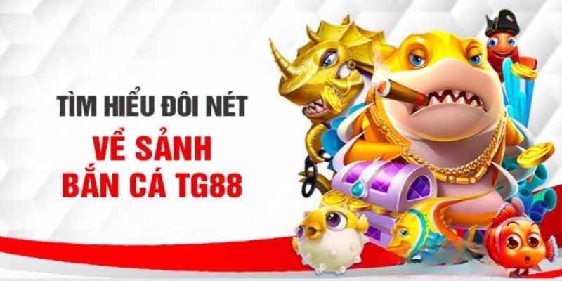 Khái quát về siêu phẩm bắn cá TG88 hot nhất 2024